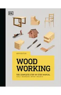 Woodworking: The Complete Step-By-Step Manual