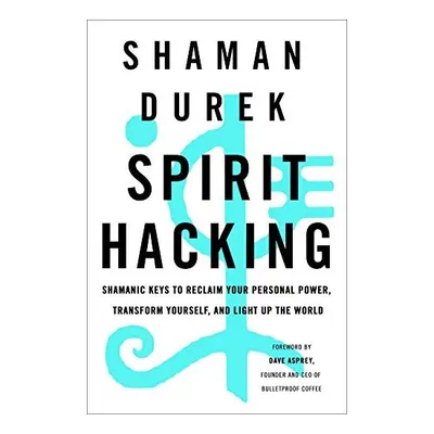 Spirit Hacking, Shaman Durek, Dave Asprey