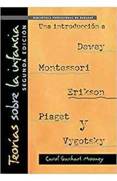 Teorías Sobre La Infancia, Segunda Edición: Una Introducción a Dewey, Montessori, Erikson, Piaget Y Vygotsky: Theories of Childhood, Second Edition (S