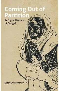 Coming Out of Partition: Refugee Women of Bengal