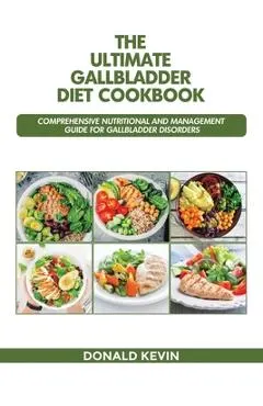The Ultimate Gallbladder Diet Cookbook: Comprehensive Nutritional and Management guide for Gallbladder Disorders