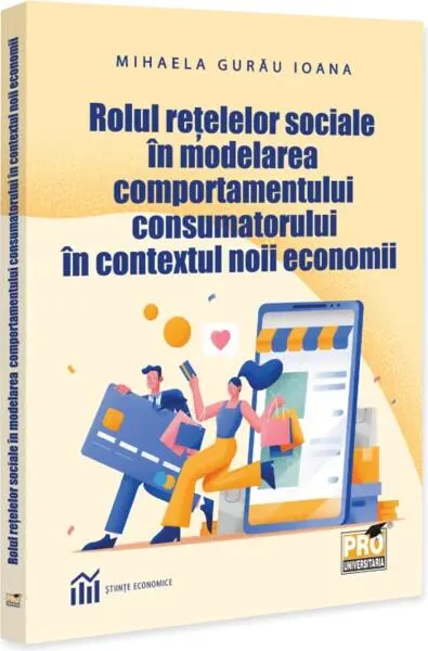 Rolul rețelelor sociale în modelarea comportamentului consumatorului în contextul noii economii - Paperback brosat