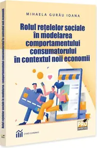 Rolul rețelelor sociale în modelarea comportamentului consumatorului în contextul noii economii - Paperback brosat