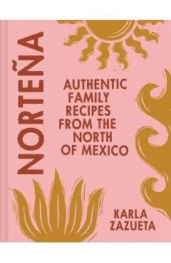 Norteña: Authentic Family Recipes from the North of Mexico