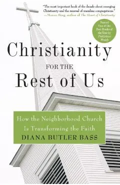 Christianity for the Rest of Us: How the Neighborhood Church Is Transforming the Faith