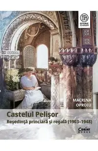 eBook Castelul Pelisor. Resedinta princiara si regala (1903-1948)
