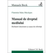 Manual de dreptul mediului. Dezbateri doctrinare si cauze de referinta