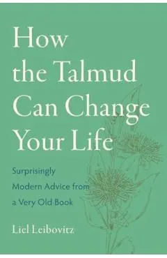 How the Talmud Can Change Your Life: Surprisingly Modern Advice from a Very Old Book