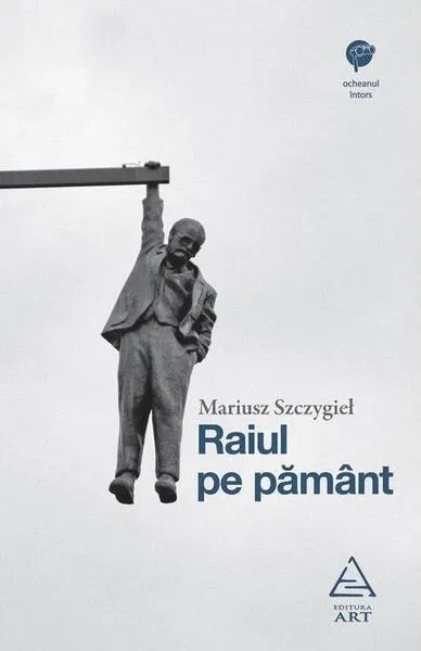 Raiul pe pământ - Paperback brosat - Mariusz Szczygieł