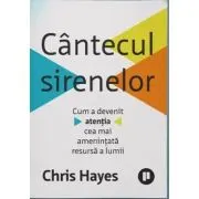 Cantecul sirenelor. Cum a devenit atentia cea mai amenintata resursa a lumii