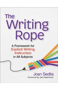 The Writing Rope: A Framework for Explicit Writing Instruction in All Subjects