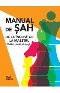 Manual de sah. De la incepator la maestru