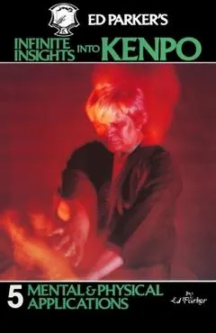 Ed Parker's Infinite Insights Into Kenpo: Mental & Physical Applications - Ed Parker