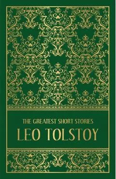 The Greatest Short Stories of Leo Tolstoy (Deluxe Hardbound Edition)