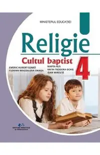 Religie Cultul baptist - Clasa 4 - Manual - Szabo Emeric Hubert, Anita Ochis, Florina Magdalena Onaga, Marta Rus, Ioan Miraute