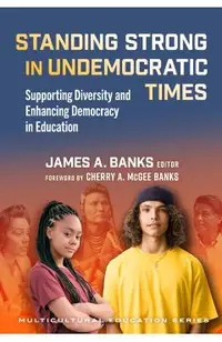 Standing Strong in Undemocratic Times: Supporting Diversity and Enhancing Democracy in Education