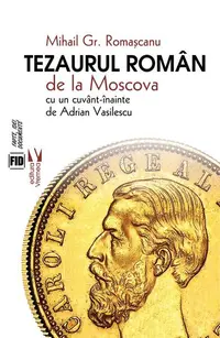 Tezaurul român de la Moscova - Paperback brosat - Mihail Gr. Romașcanu