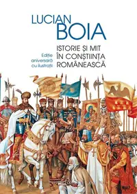 Istorie și mit în conștiința românească - Hardcover - Lucian Boia