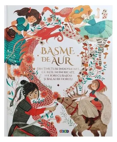 Basme de aur din ținuturi îndepărtate, cu fete neînfricate, feciori curajoși și balauri fioroși - Hardcover - ***