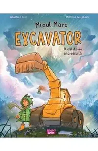 Micul mare excavator. O calatorie incredibila