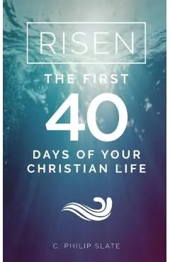 Risen!: The First 40 Days of Your Christian Life