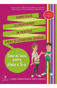 Competenta si creativitate in practica limbii si literaturii romane - Clasa 5 - Caiet