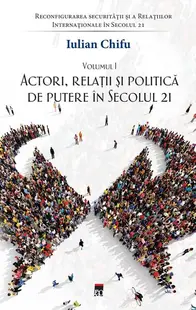 Actori, relații și politică de putere în secolul 21 (Vol. 1) - Paperback brosat - Iulian Chifu