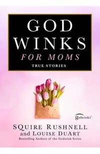 Godwinks for Moms: True Stories