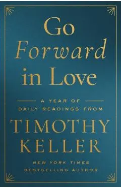 Go Forward in Love: A Year of Daily Readings from Timothy Keller