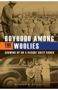 Boyhood Among the Woolies: Growing Up on a Basque Sheep Ranch