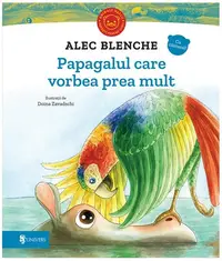 Papagalul care vorbea prea mult - Hardcover - Alec Blenche