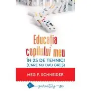 Educatia copilului meu in 25 de tehnici (care nu dau gres)