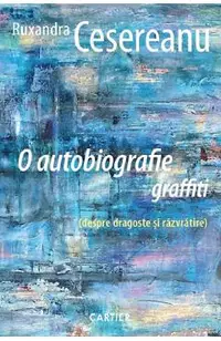 O autobiografie graffiti (despre dragoste si razvratire)