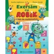 Exersam cu ROBIK. Caiet de matematica. Clasa I