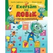 Exersam cu ROBIK. Caiet de matematica. Clasa I