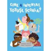 Cine a inventat, totusi, scoala? Si alte intrebari pe care nu ai indraznit sa le pui pana acum