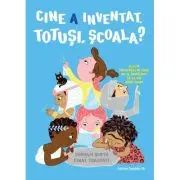 Cine a inventat, totusi, scoala? Si alte intrebari pe care nu ai indraznit sa le pui pana acum