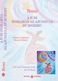 Set carti Rumi - Cele mai frumoase texte: A iubi inseamna sa ajungi la Dumnezeu / Eliberarea de sine este fericirea toata