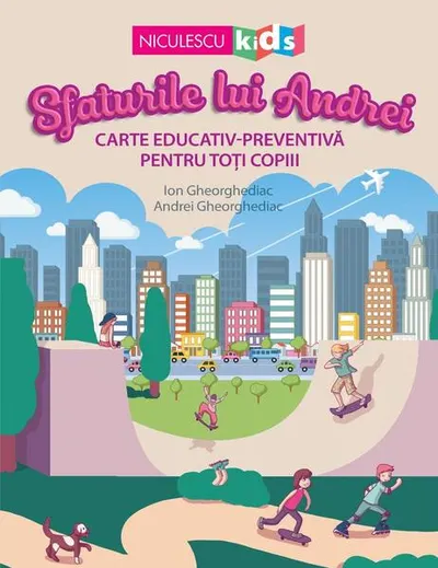Sfaturile lui Andrei. Carte educativ-preventivă pentru toți copiii - Paperback brosat - Ion Gheorghediac, Andrei Gheorghediac
