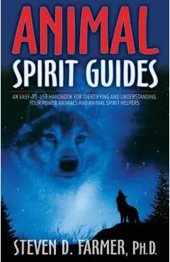 Animal Spirit Guides: An Easy-To-Use Handbook for Identifying and Understanding Your Power Animals and Animal Spirit Helpers