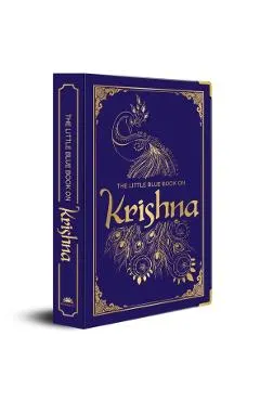 The Little Blue Book on Krishna: (Deluxe Silk Hardbound) - Hindu Deity Lord Krishna Religion Spirituality Explore the Cultural Heritage of Krishna Wor