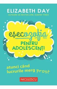 Esecozofia pentru adolescenti. Atunci cand lucrurile merg prost