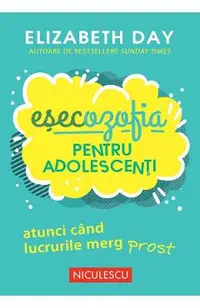 Esecozofia pentru adolescenti. Atunci cand lucrurile merg prost