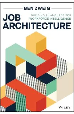 Job Architecture: Building a Language for Workforce Intelligence