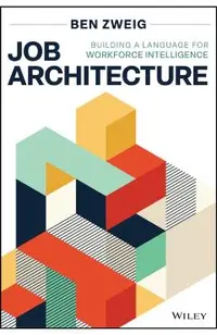 Job Architecture: Building a Language for Workforce Intelligence