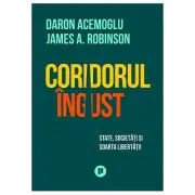 Coridorul ingust. State, societati si soarta libertatii