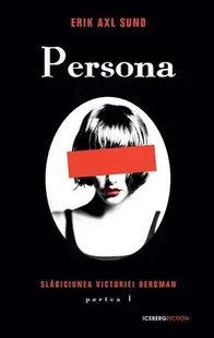 Persona. Seria Slăbiciunea Victoriei Bergman (partea I) - Paperback brosat - Erik Axl Sund