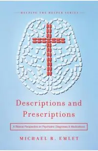 Descriptions and Prescriptions: A Biblical Perspective on Psychiatric Diagnoses and Medications