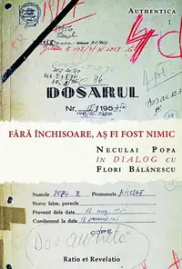 Fără închisoare, aș fi fost nimic. Neculai Popa în dialog cu Flori Bălănescu - Paperback brosat - Flori Bălănescu