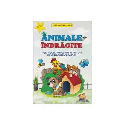 Animale îndrăgite. Fișe, poezii, povestiri, ghicitori pentru copii creatori - Paperback brosat - Tatiana Tapalagă